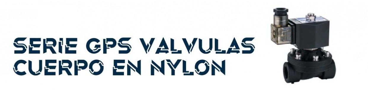 SERIE GPS VALVULAS CUERPO EN NYLON